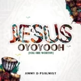 [Music] Jesus Oyoyooh – Jimmy D Psalmist