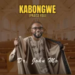 [Download] Kabongwe - Dr. John Mo