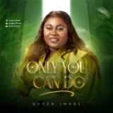 [Music] Only You Can Do – Queen Imade