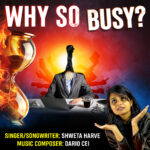 "Why So Busy?": Shweta Harve's Anthem for a World Caught in the Hustle