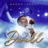 [Music] Dwell – Makuo Israel