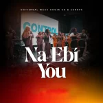 [Music] Na Ebi You - Universal Mass Choir UK/Europe