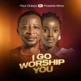 [Music] I Go Worship You – Paul Oluikpe Ft. Possible Mima