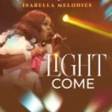 [Download] Light Come – Isabella Melodies