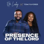 [Download] Presence of the Lord - Efe Lucky Feat. Tomi Favored