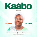 [Download] Kaabo - Titi Adore