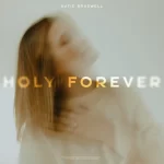 [Music] Holy Forever - Katie Braswell