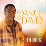 [Music] Dance Like David - Seyi Chicago