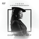 [Music] Ever Present Help - Yadah Ft. Archbishop Benson Idahosa