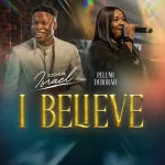 [Download] I Believe - Joshua Israel Feat. Pelumi Deborah