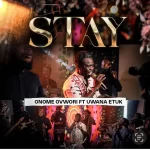 [Music] Stay - Onome Ovwori Ft Uwana Etuk