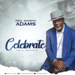 [Video] Celebrate - Paul Agubata Adams