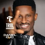 Tribl Records Welcomes Daniel Ojo to Its Renowned Artist Roster