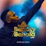 [Music] What a Beauty to Behold - Anthony Kani