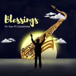 [Music] Blessings - Dr Sax Ft. Goodness
