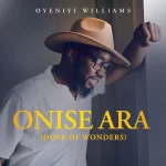 [Music] Onise Ara (Doer Of Wonders) - Oyeniyi Williams
