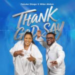 [Download] Thank God Say - Foluke Otoge Feat. Mike Abdul 