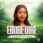 [Music] Ebube Dike - Minister Uche Kanu