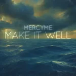 [Music] Make It Well - MercyMe