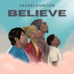 Vessels United Shares a Message of Hope and Faith with EP 'Believe'
