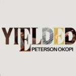 [Album] Yielded - Peterson Okopi Ft. Lilian Nneji, BBO, Noble G
