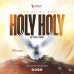 [Video] Holy Holy Is The Lord - John Olumayowa