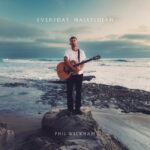 Phil Wickham Releases Everyday Hallelujah Ep Inspired by Upcoming Book