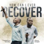 [Music] How Can I Ever Recover - Victor Onojah Feat. Theophilus Sunday