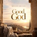 [Music] Good God - Moses Bliss