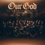 [Music] Our God - Big Circle Worship Ft. Reuben Ebiloma