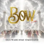 [Music] Bow - Oluwabunmi Omotayo