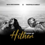 [Music] Come Up Hither - Ruth Okechukwu Ft. Theophilus Sunday