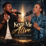[Music] Keep Me Alive - Yvonne-Ukanah Feat. Tkeyz