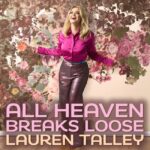 [Music] All Heaven Breaks Loose - Lauren Talley