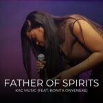 [Music] Father Of Spirits KAC Music Ft. Bonita Onyeneke
