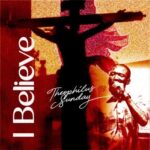 [Music] I Believe - Theophilus Sunday
